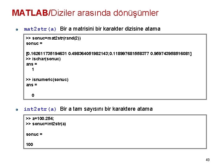 MATLAB/Diziler arasında dönüşümler mat 2 str(a) Bir a matrisini bir karakter dizisine atama >>