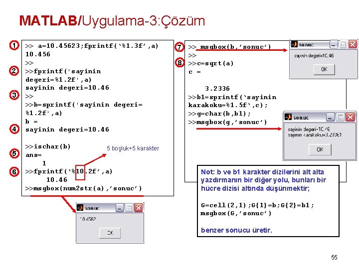 MATLAB/Uygulama-3: Çözüm 1 2 3 4 5 6 >> a=10. 45623; fprintf(‘%1. 3 f’,