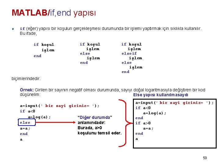 MATLAB/if, end yapısı if (eğer) yapısı bir koşulun gerçekleşmesi durumunda bir işlemi yaptırmak için
