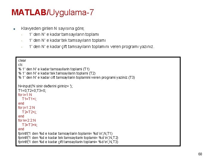 MATLAB/Uygulama-7 Klavyeden girilen N sayısına göre; • 1’ den N’ e kadar tamsayıların toplamı