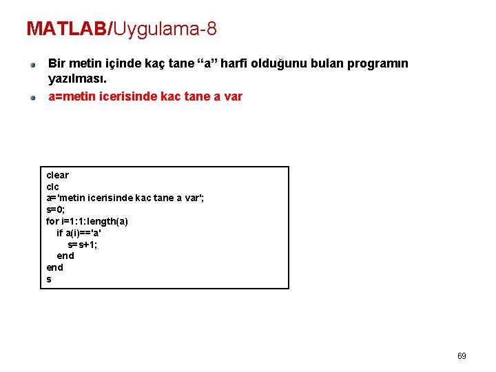 MATLAB/Uygulama-8 Bir metin içinde kaç tane “a” harfi olduğunu bulan programın yazılması. a=metin icerisinde