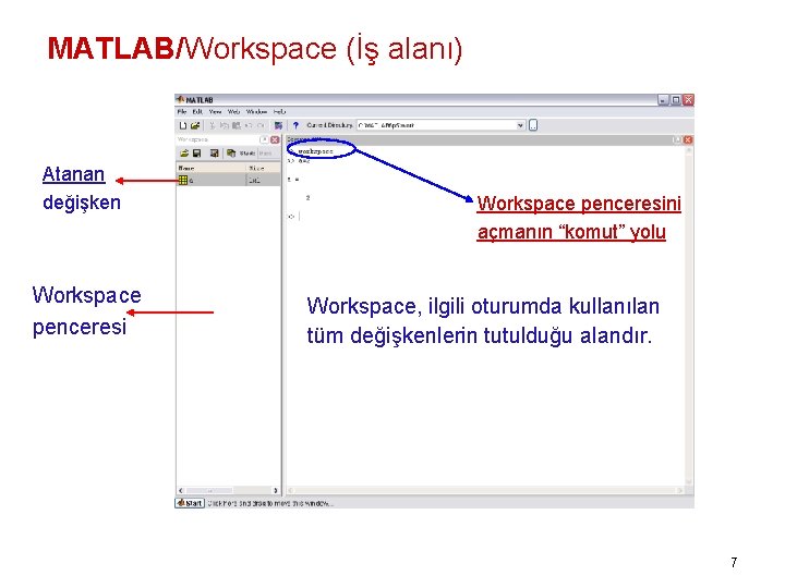 MATLAB/Workspace (İş alanı) Atanan değişken Workspace penceresini açmanın “komut” yolu Workspace, ilgili oturumda kullanılan