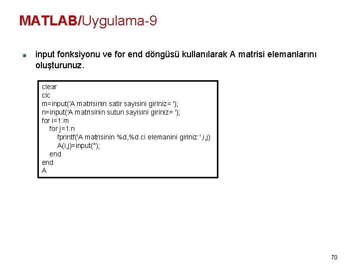 MATLAB/Uygulama-9 input fonksiyonu ve for end döngüsü kullanılarak A matrisi elemanlarını oluşturunuz. clear clc