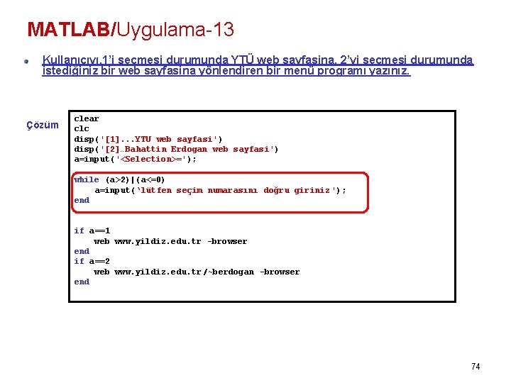 MATLAB/Uygulama-13 Kullanıcıyı, 1’i seçmesi durumunda YTÜ web sayfasina, 2’yi seçmesi durumunda istediğiniz bir web