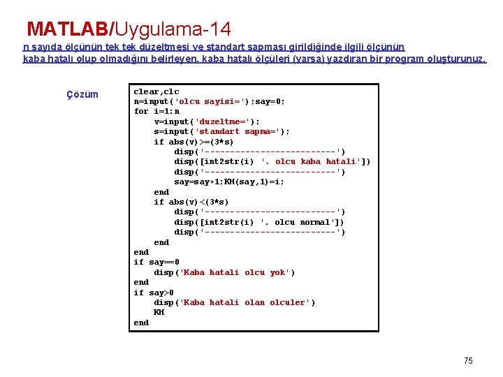 MATLAB/Uygulama-14 n sayıda ölçünün tek düzeltmesi ve standart sapması girildiğinde ilgili ölçünün kaba hatalı