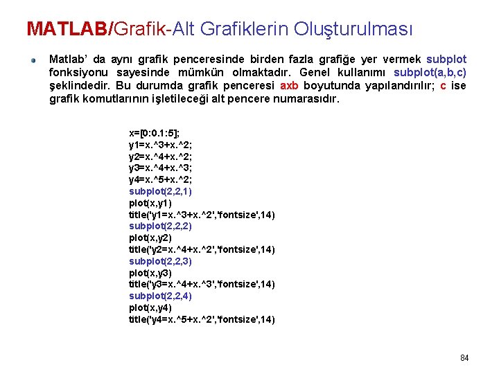 MATLAB/Grafik-Alt Grafiklerin Oluşturulması Matlab’ da aynı grafik penceresinde birden fazla grafiğe yer vermek subplot