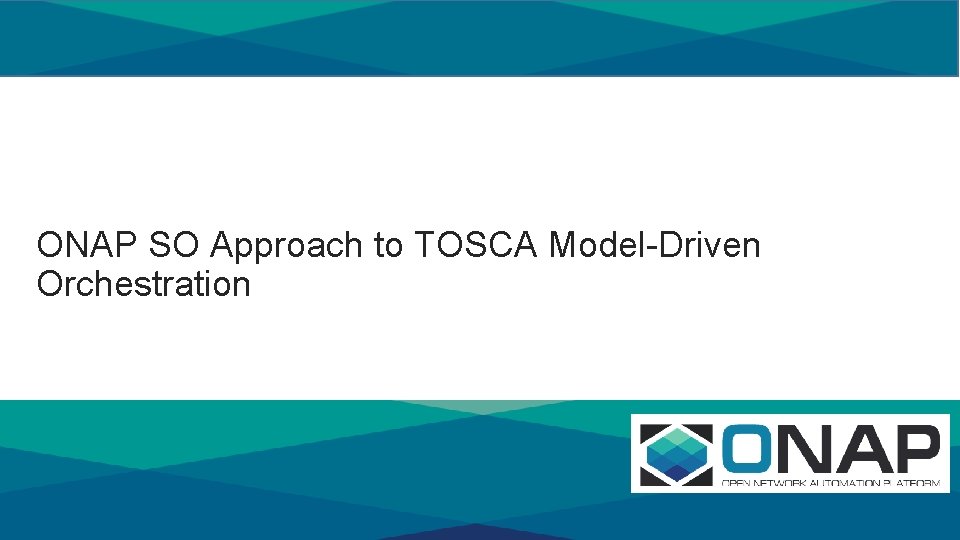 s ONAP SO Approach to TOSCA Model-Driven Orchestration 