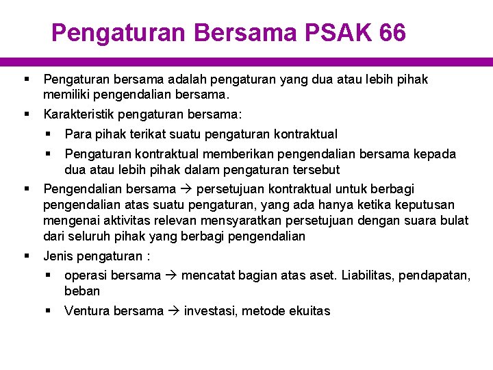 Pengaturan Bersama PSAK 66 § Pengaturan bersama adalah pengaturan yang dua atau lebih pihak