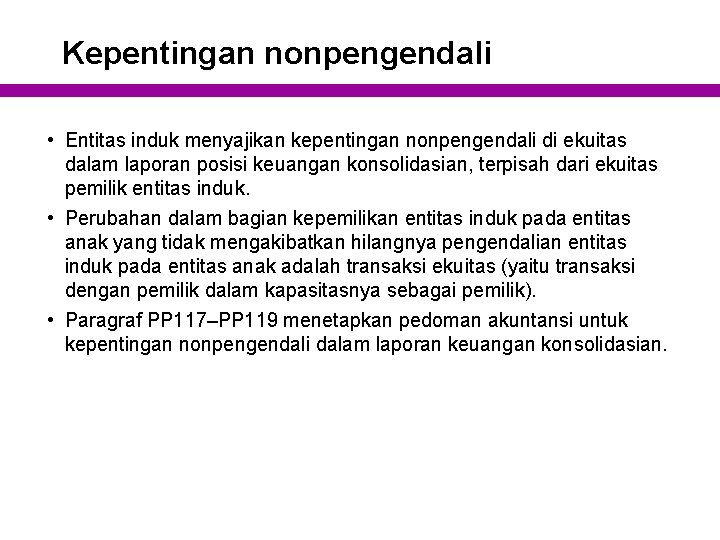 Kepentingan nonpengendali • Entitas induk menyajikan kepentingan nonpengendali di ekuitas dalam laporan posisi keuangan