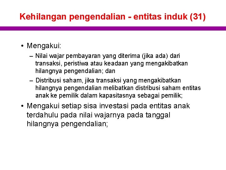 Kehilangan pengendalian - entitas induk (31) • Mengakui: – Nilai wajar pembayaran yang diterima