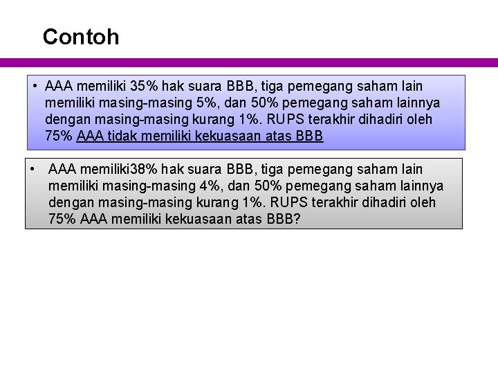 Contoh • AAA memiliki 35% hak suara BBB, tiga pemegang saham lain memiliki masing-masing