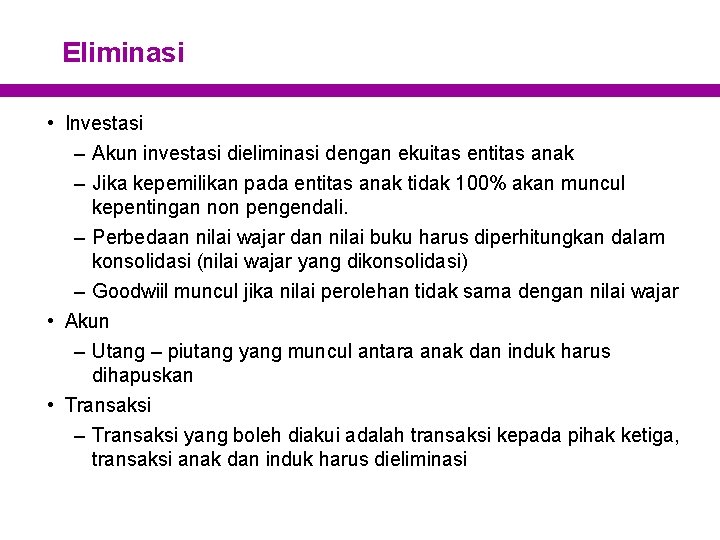 Eliminasi • Investasi – Akun investasi dieliminasi dengan ekuitas entitas anak – Jika kepemilikan