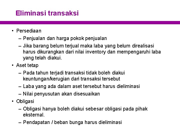 Eliminasi transaksi • Persediaan – Penjualan dan harga pokok penjualan – Jika barang belum