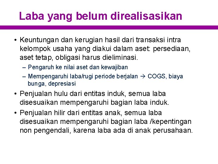 Laba yang belum direalisasikan • Keuntungan dan kerugian hasil dari transaksi intra kelompok usaha