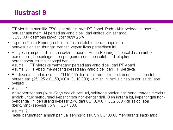 Ilustrasi 9 • PT Merdeka memiliki 75% kepemilikan atas PT Abadi. Pada akhir periode