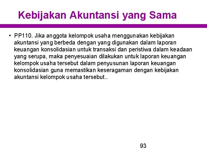 Kebijakan Akuntansi yang Sama • PP 110. Jika anggota kelompok usaha menggunakan kebijakan akuntansi