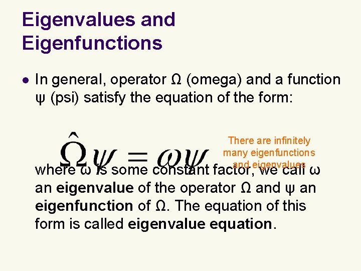 Eigenvalues and Eigenfunctions l In general, operator Ω (omega) and a function ψ (psi)