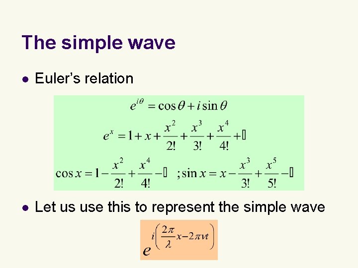 The simple wave l Euler’s relation l Let us use this to represent the