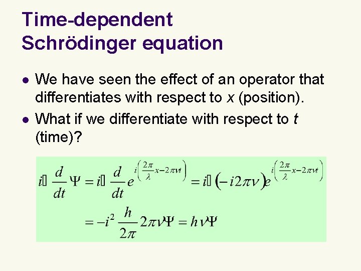 Time-dependent Schrödinger equation l l We have seen the effect of an operator that