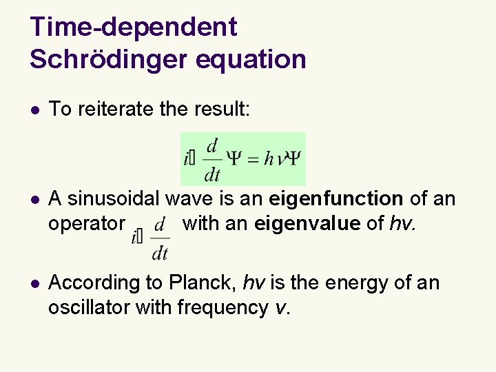 Time-dependent Schrödinger equation l To reiterate the result: l A sinusoidal wave is an