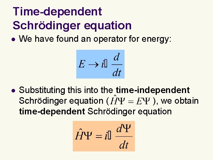 Time-dependent Schrödinger equation l We have found an operator for energy: l Substituting this