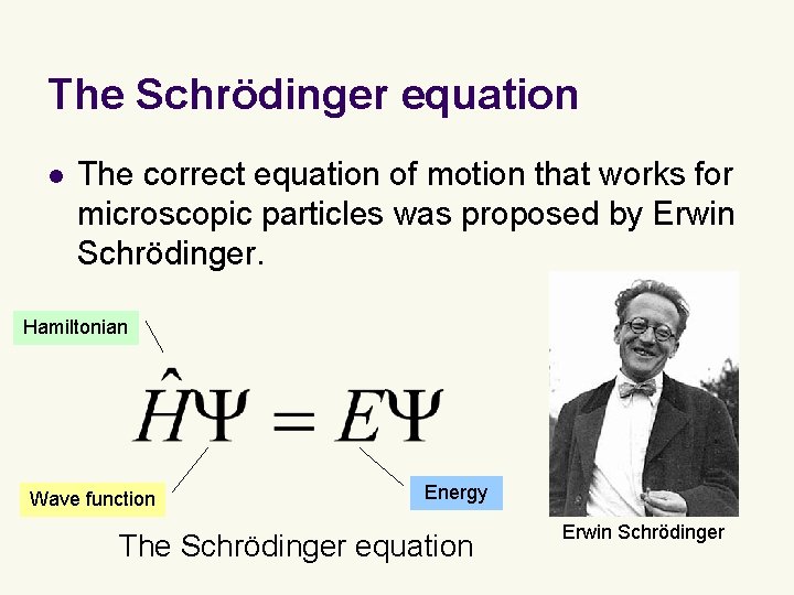 The Schrödinger equation l The correct equation of motion that works for microscopic particles