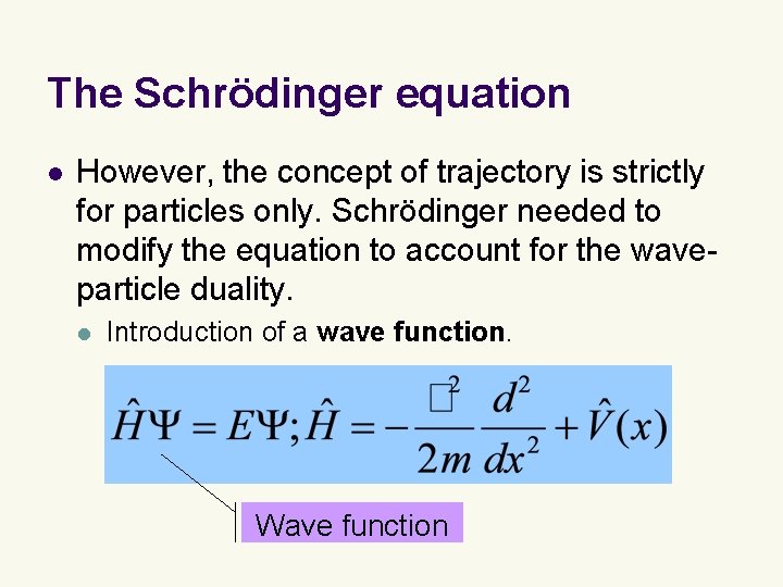 The Schrödinger equation l However, the concept of trajectory is strictly for particles only.