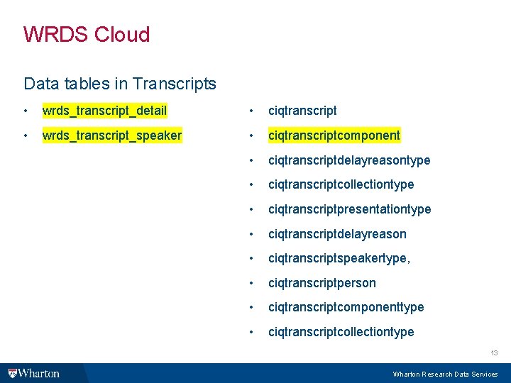 WRDS Cloud Data tables in Transcripts • wrds_transcript_detail • ciqtranscript • wrds_transcript_speaker • ciqtranscriptcomponent