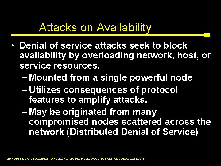 Attacks on Availability • Denial of service attacks seek to block availability by overloading