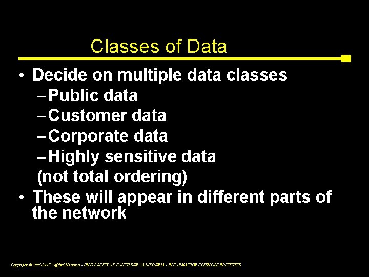 Classes of Data • Decide on multiple data classes – Public data – Customer