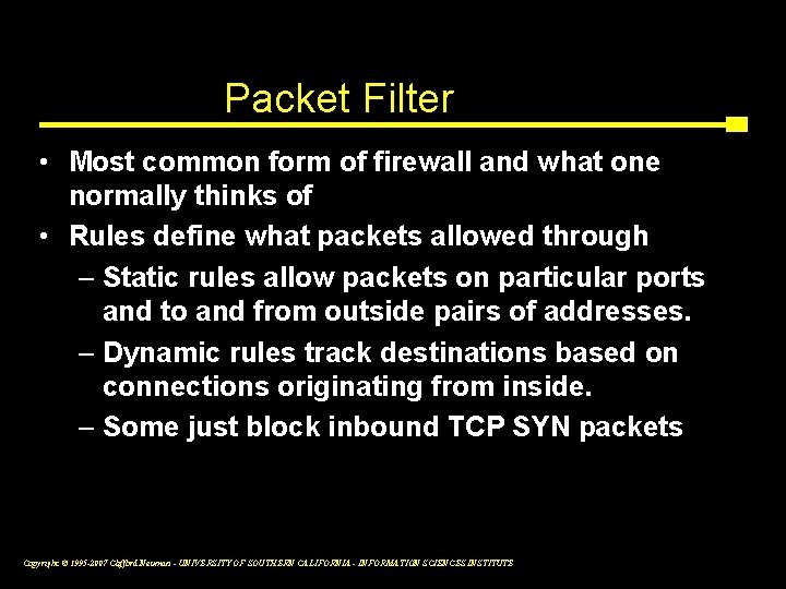 Packet Filter • Most common form of firewall and what one normally thinks of