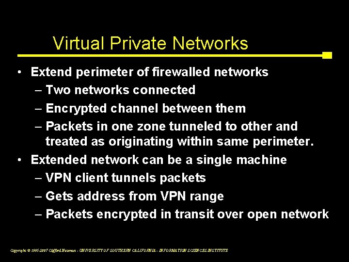 Virtual Private Networks • Extend perimeter of firewalled networks – Two networks connected –