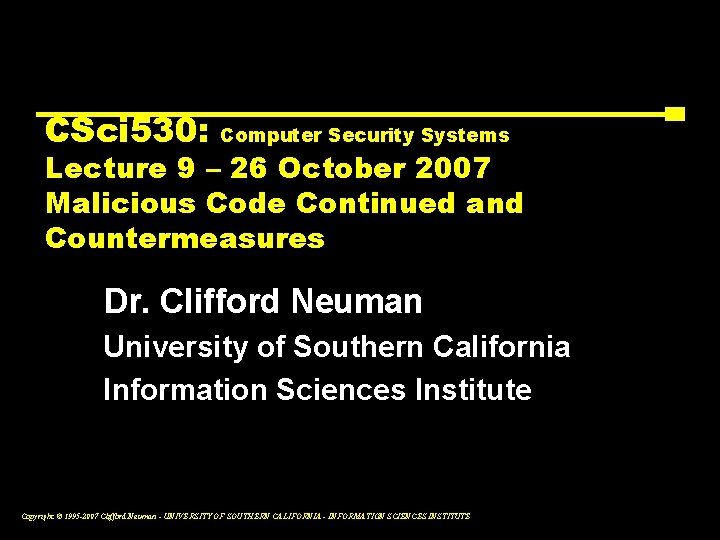 CSci 530: Computer Security Systems Lecture 9 – 26 October 2007 Malicious Code Continued