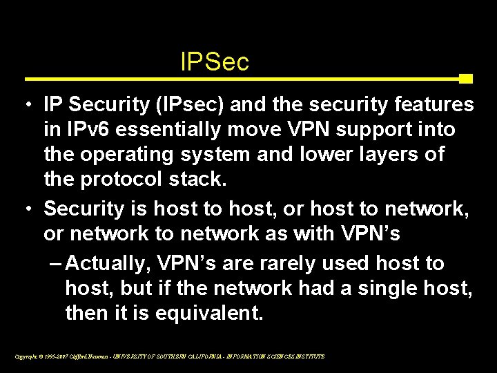 IPSec • IP Security (IPsec) and the security features in IPv 6 essentially move