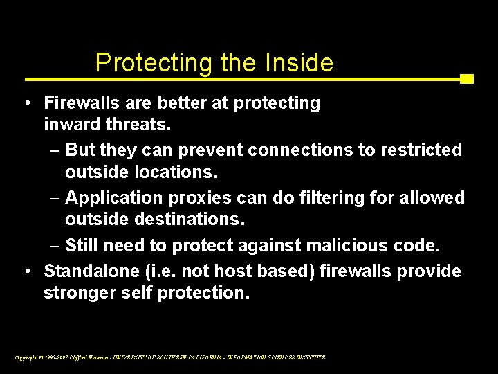Protecting the Inside • Firewalls are better at protecting inward threats. – But they