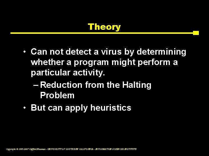 Theory • Can not detect a virus by determining whether a program might perform