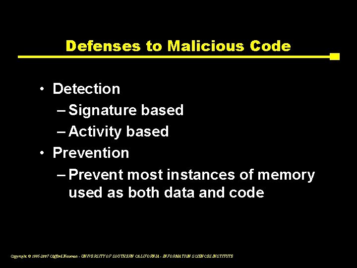 Defenses to Malicious Code • Detection – Signature based – Activity based • Prevention