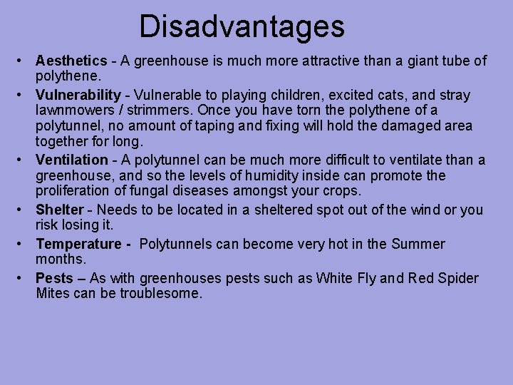 Disadvantages • Aesthetics - A greenhouse is much more attractive than a giant tube