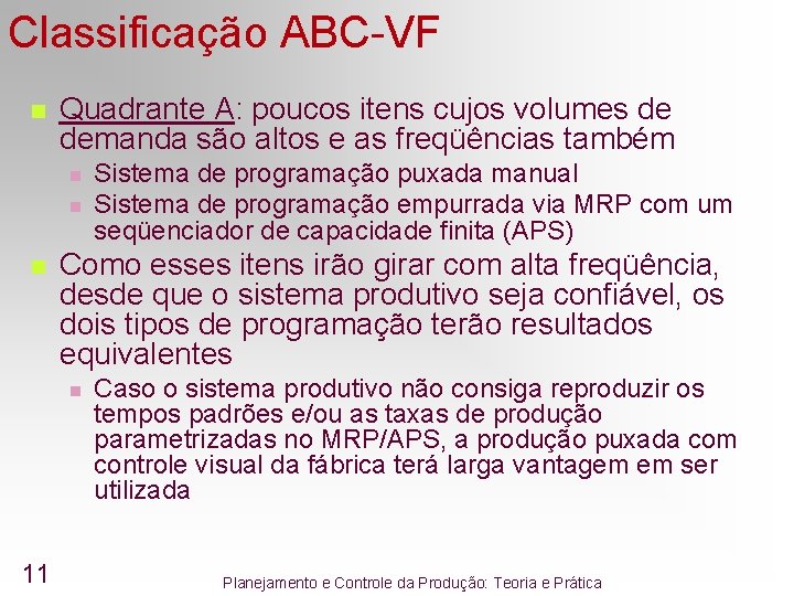Classificação ABC-VF n Quadrante A: poucos itens cujos volumes de demanda são altos e Classificação ABC-VF n Quadrante A: poucos itens cujos volumes de demanda são altos e