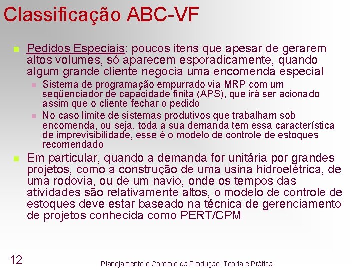Classificação ABC-VF n Pedidos Especiais: poucos itens que apesar de gerarem altos volumes, só Classificação ABC-VF n Pedidos Especiais: poucos itens que apesar de gerarem altos volumes, só