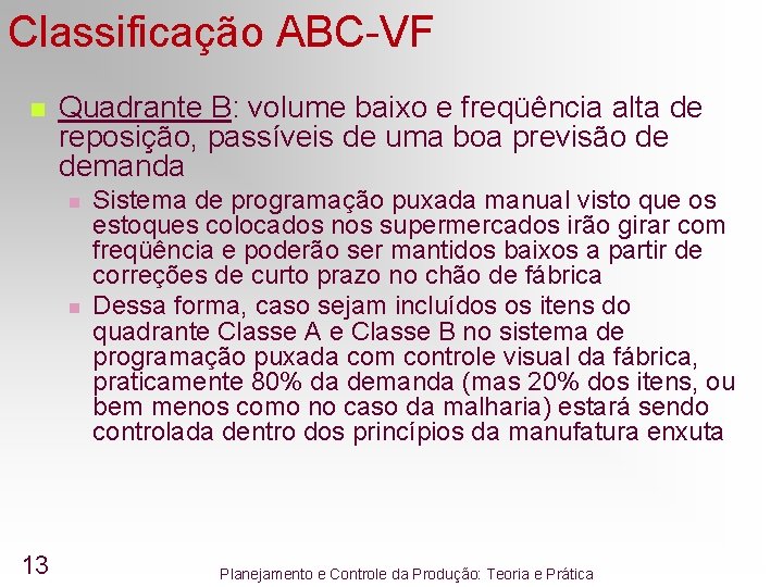 Classificação ABC-VF n Quadrante B: volume baixo e freqüência alta de reposição, passíveis de Classificação ABC-VF n Quadrante B: volume baixo e freqüência alta de reposição, passíveis de