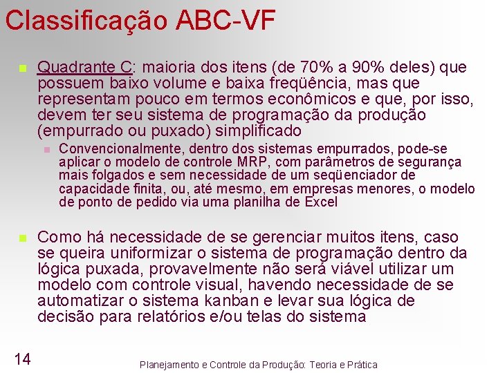Classificação ABC-VF n Quadrante C: maioria dos itens (de 70% a 90% deles) que Classificação ABC-VF n Quadrante C: maioria dos itens (de 70% a 90% deles) que