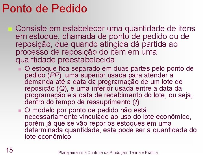 Ponto de Pedido n Consiste em estabelecer uma quantidade de itens em estoque, chamada Ponto de Pedido n Consiste em estabelecer uma quantidade de itens em estoque, chamada