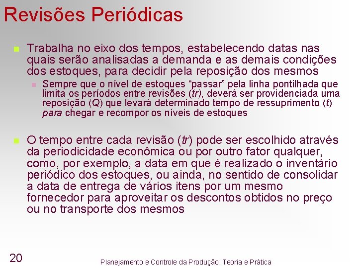 Revisões Periódicas n Trabalha no eixo dos tempos, estabelecendo datas nas quais serão analisadas Revisões Periódicas n Trabalha no eixo dos tempos, estabelecendo datas nas quais serão analisadas