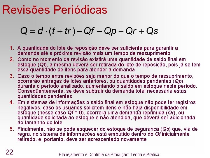 Revisões Periódicas 1. A quantidade do lote de reposição deve ser suficiente para garantir Revisões Periódicas 1. A quantidade do lote de reposição deve ser suficiente para garantir