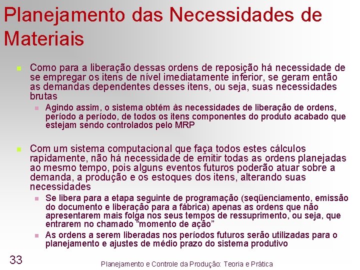 Planejamento das Necessidades de Materiais n Como para a liberação dessas ordens de reposição Planejamento das Necessidades de Materiais n Como para a liberação dessas ordens de reposição