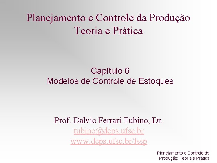 Planejamento e Controle da Produção Teoria e Prática Capítulo 6 Modelos de Controle de Planejamento e Controle da Produção Teoria e Prática Capítulo 6 Modelos de Controle de