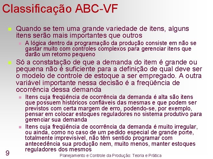 Classificação ABC-VF n Quando se tem uma grande variedade de itens, alguns itens serão Classificação ABC-VF n Quando se tem uma grande variedade de itens, alguns itens serão