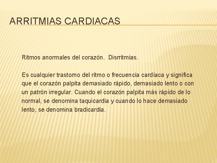 ARRITMIAS CARDIACAS Ritmos anormales del corazón. Disrritmias. Es cualquier trastorno del ritmo o frecuencia