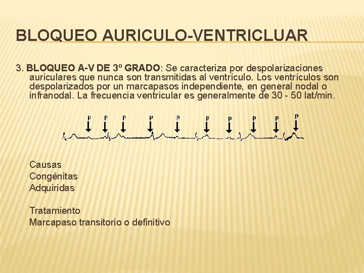 BLOQUEO AURICULO-VENTRICLUAR 3. BLOQUEO A-V DE 3º GRADO: Se caracteriza por despolarizaciones auriculares que